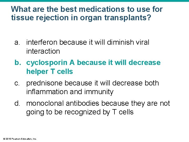 What are the best medications to use for tissue rejection in organ transplants? a.