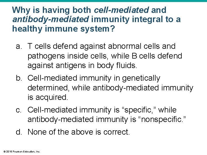 Why is having both cell-mediated antibody-mediated immunity integral to a healthy immune system? a.