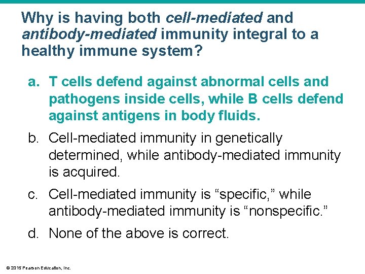 Why is having both cell-mediated antibody-mediated immunity integral to a healthy immune system? a.