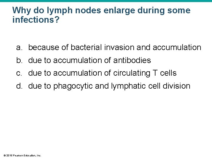 Why do lymph nodes enlarge during some infections? a. because of bacterial invasion and