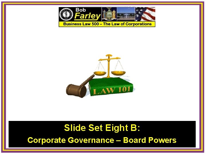 Slide Set Eight B: Corporate Governance – Board Powers 