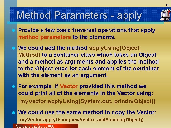 10 Method Parameters - apply l Provide a few basic traversal operations that apply