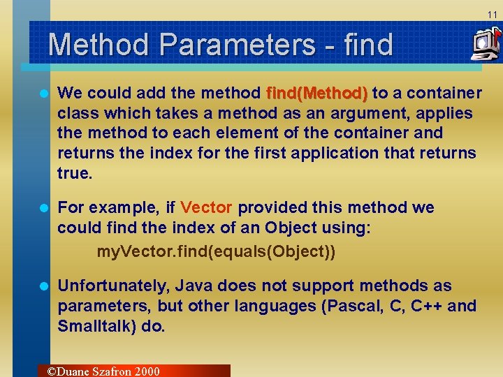 11 Method Parameters - find l We could add the method find(Method) to a