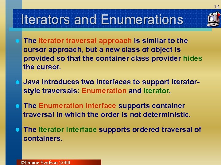 12 Iterators and Enumerations l The Iterator traversal approach is similar to the cursor