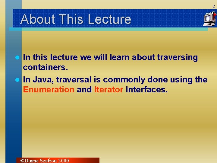 2 About This Lecture In this lecture we will learn about traversing containers. l