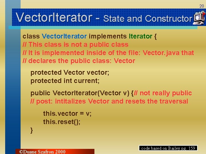 20 Vector. Iterator - State and Constructor class Vector. Iterator implements Iterator { //