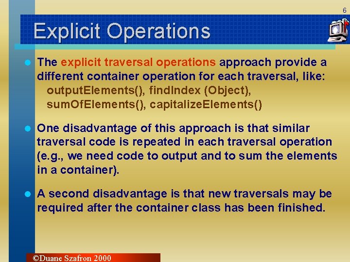 6 Explicit Operations l The explicit traversal operations approach provide a different container operation