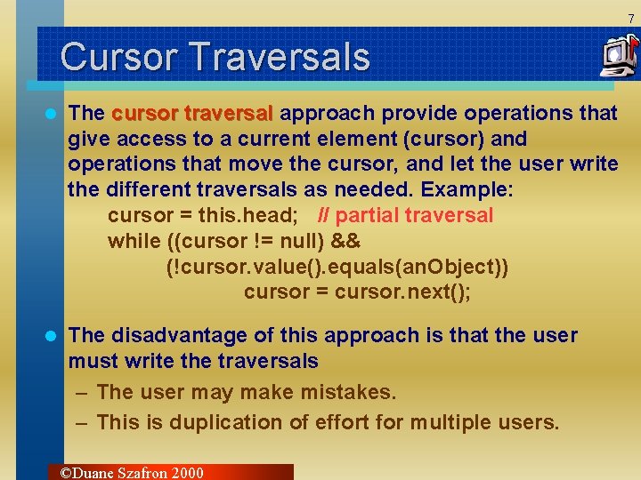 7 Cursor Traversals l The cursor traversal approach provide operations that give access to