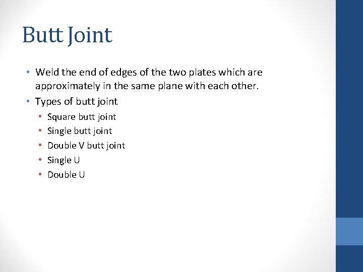 Butt Joint • Weld the end of edges of the two plates which are
