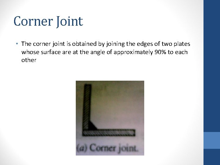 Corner Joint • The corner joint is obtained by joining the edges of two