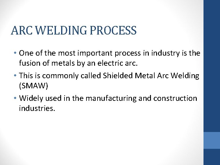 ARC WELDING PROCESS • One of the most important process in industry is the