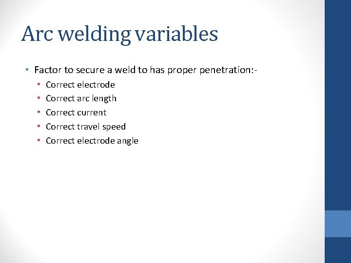 Arc welding variables • Factor to secure a weld to has proper penetration: •