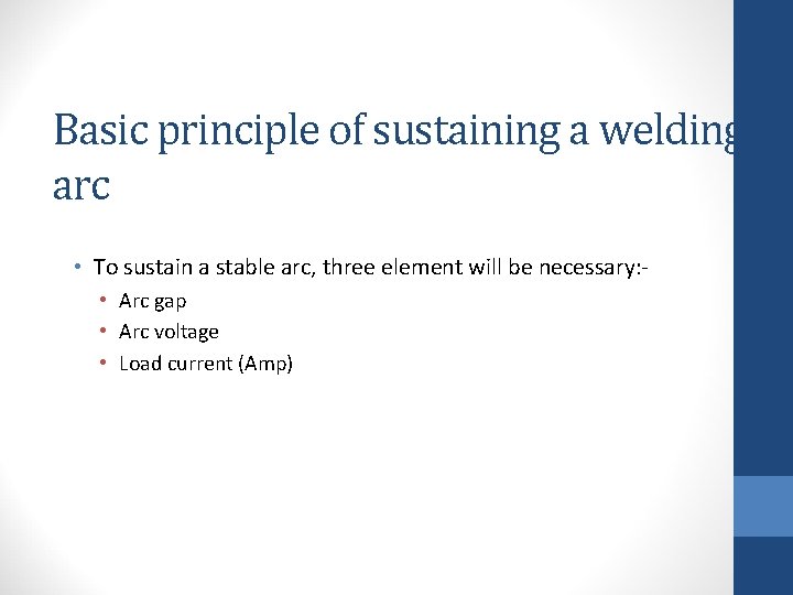Basic principle of sustaining a welding arc • To sustain a stable arc, three