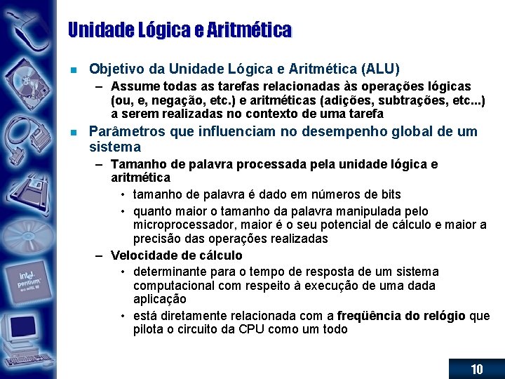 Unidade Lógica e Aritmética n Objetivo da Unidade Lógica e Aritmética (ALU) – Assume