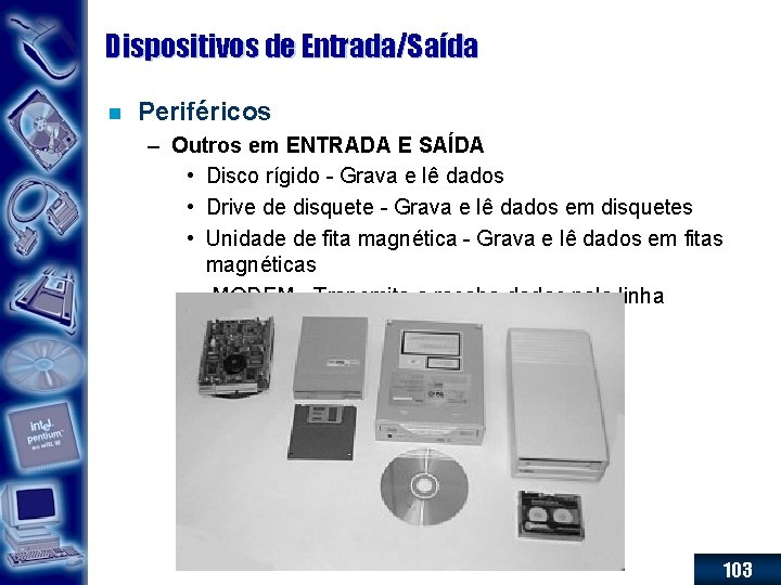 Dispositivos de Entrada/Saída n Periféricos – Outros em ENTRADA E SAÍDA • Disco rígido