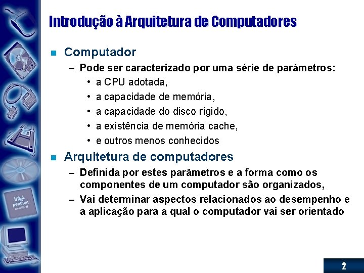 Introdução à Arquitetura de Computadores n Computador – Pode ser caracterizado por uma série