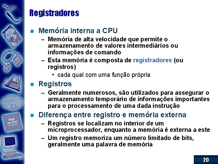 Registradores n Memória interna a CPU – Memória de alta velocidade que permite o