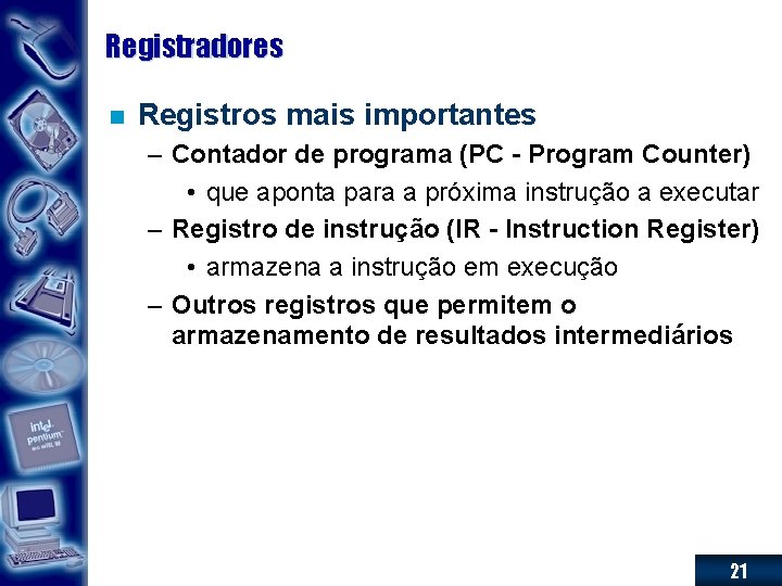 Registradores n Registros mais importantes – Contador de programa (PC - Program Counter) •