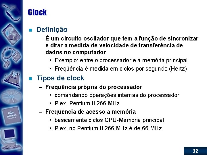 Clock n Definição – É um circuito oscilador que tem a função de sincronizar
