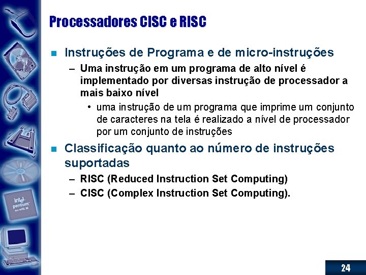 Processadores CISC e RISC n Instruções de Programa e de micro-instruções – Uma instrução