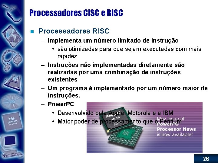 Processadores CISC e RISC n Processadores RISC – Implementa um número limitado de instrução