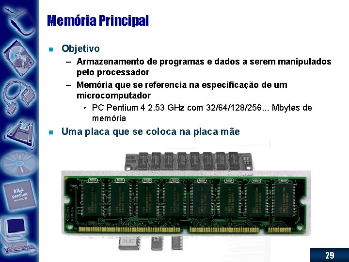 Memória Principal n Objetivo – Armazenamento de programas e dados a serem manipulados pelo