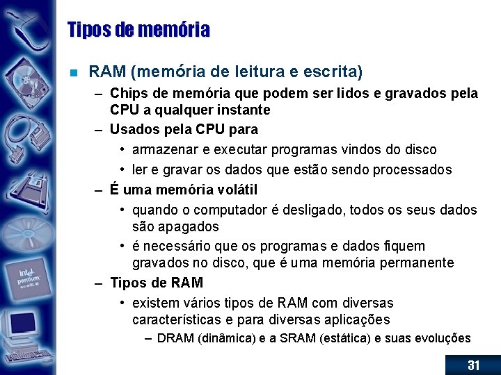 Tipos de memória n RAM (memória de leitura e escrita) – Chips de memória