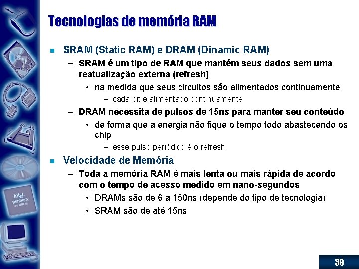 Tecnologias de memória RAM n SRAM (Static RAM) e DRAM (Dinamic RAM) – SRAM