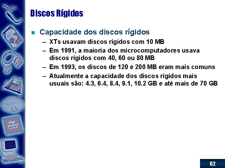 Discos Rígidos n Capacidade dos discos rígidos – XTs usavam discos rígidos com 10