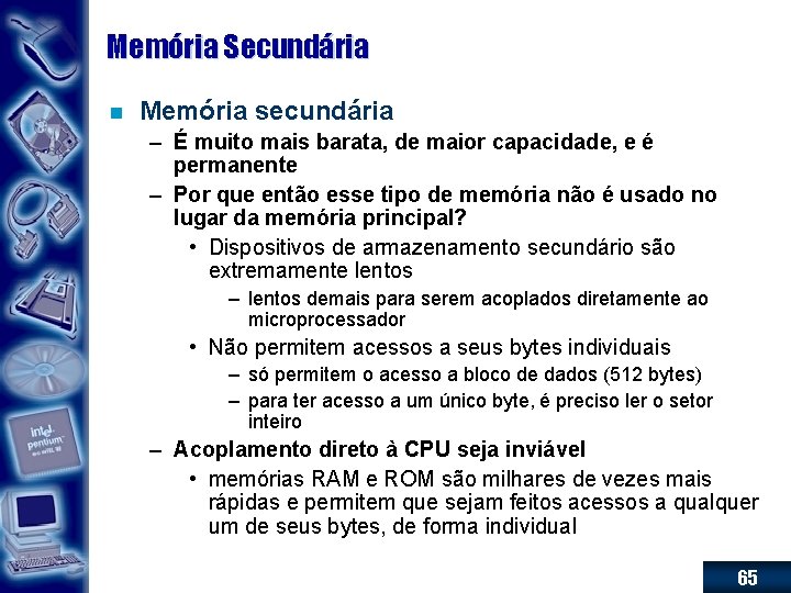 Memória Secundária n Memória secundária – É muito mais barata, de maior capacidade, e