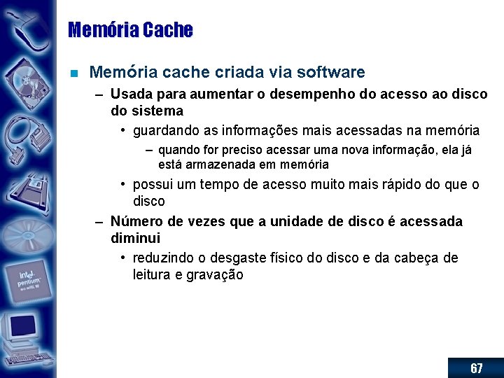 Memória Cache n Memória cache criada via software – Usada para aumentar o desempenho