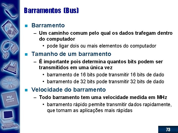 Barramentos (Bus) n Barramento – Um caminho comum pelo qual os dados trafegam dentro