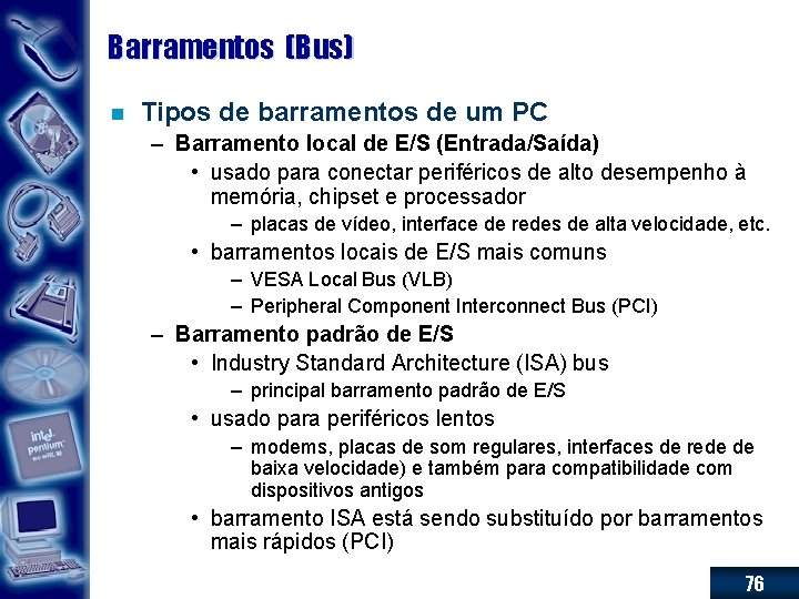 Barramentos (Bus) n Tipos de barramentos de um PC – Barramento local de E/S