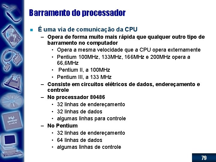 Barramento do processador n É uma via de comunicação da CPU – Opera de