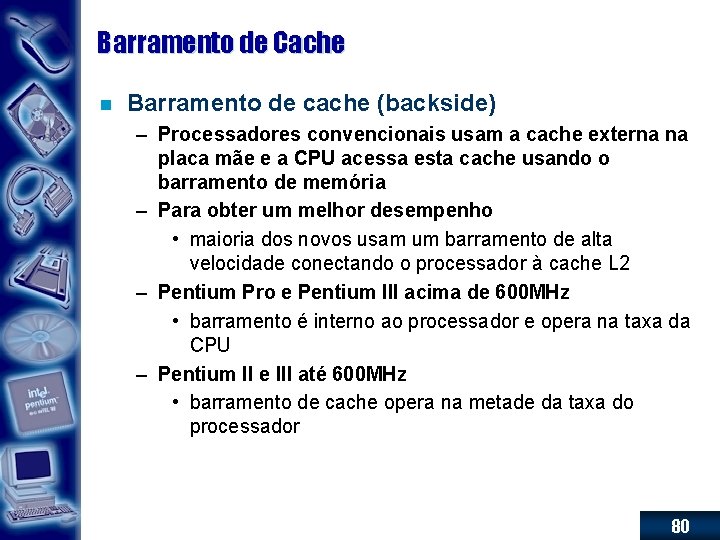 Barramento de Cache n Barramento de cache (backside) – Processadores convencionais usam a cache