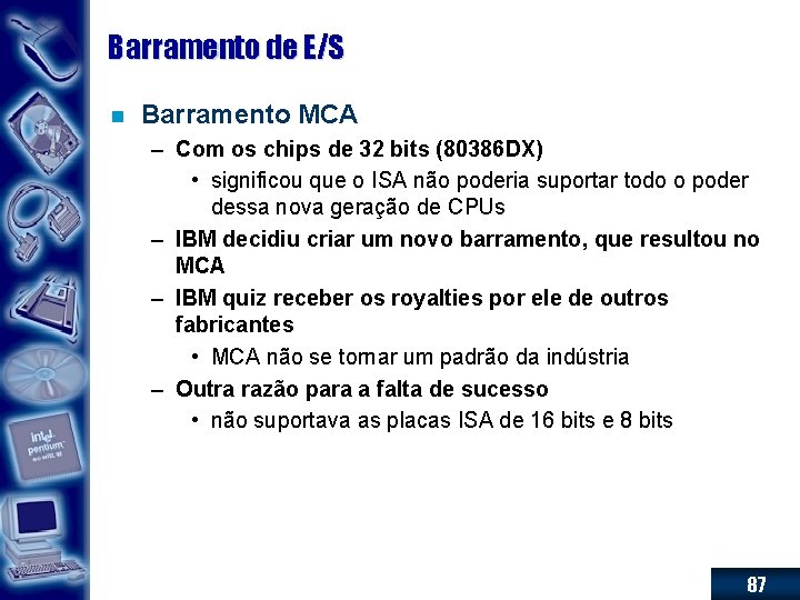 Barramento de E/S n Barramento MCA – Com os chips de 32 bits (80386