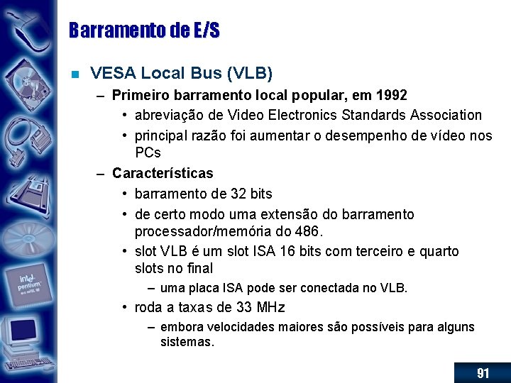 Barramento de E/S n VESA Local Bus (VLB) – Primeiro barramento local popular, em