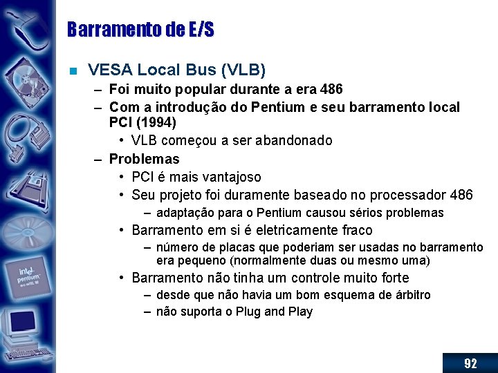 Barramento de E/S n VESA Local Bus (VLB) – Foi muito popular durante a