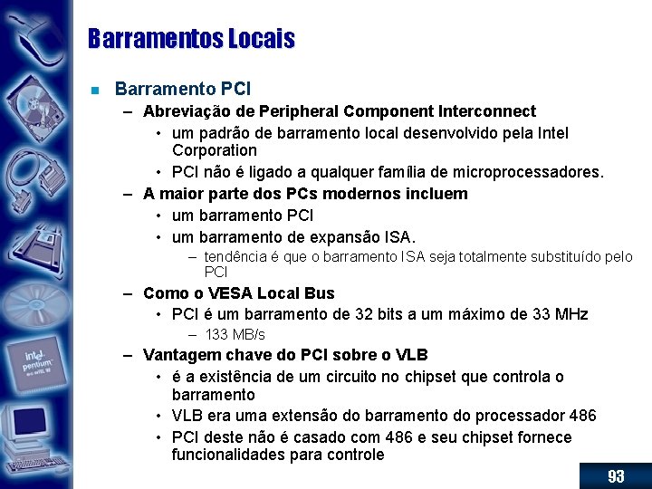 Barramentos Locais n Barramento PCI – Abreviação de Peripheral Component Interconnect • um padrão