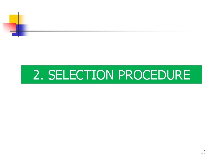 2. SELECTION PROCEDURE 13 