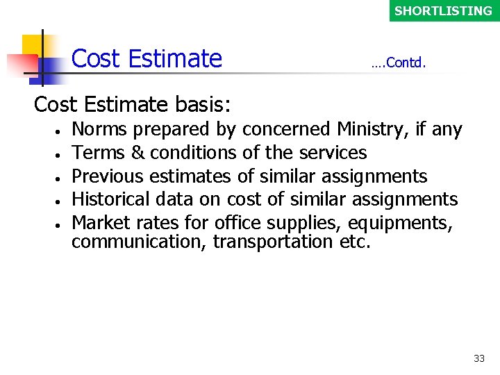 SHORTLISTING Cost Estimate …. Contd. Cost Estimate basis: • • • Norms prepared by