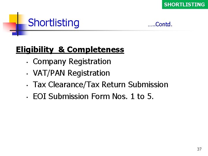 SHORTLISTING Shortlisting …. . Contd. Eligibility & Completeness • Company Registration • VAT/PAN Registration