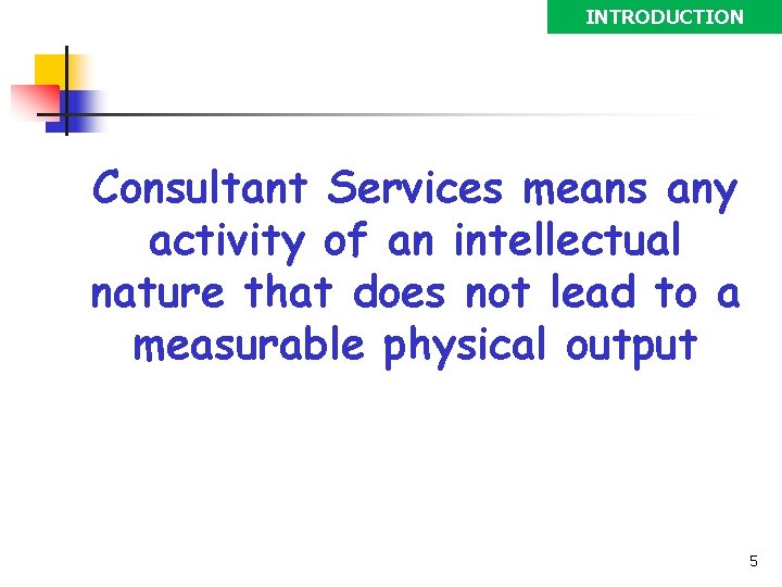 INTRODUCTION Consultant Services means any activity of an intellectual nature that does not lead