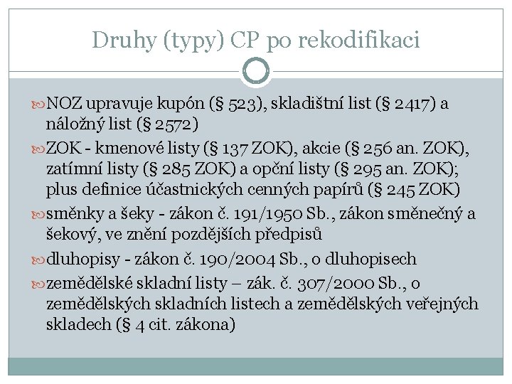 Druhy (typy) CP po rekodifikaci NOZ upravuje kupón (§ 523), skladištní list (§ 2417)