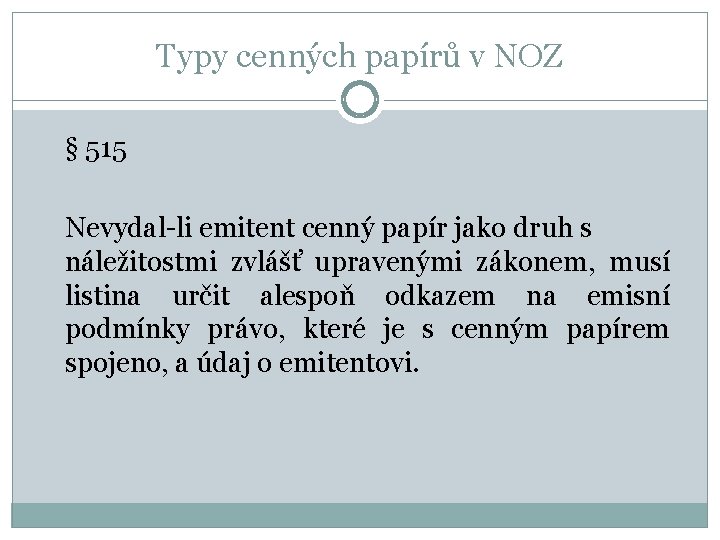 Typy cenných papírů v NOZ § 515 Nevydal-li emitent cenný papír jako druh s