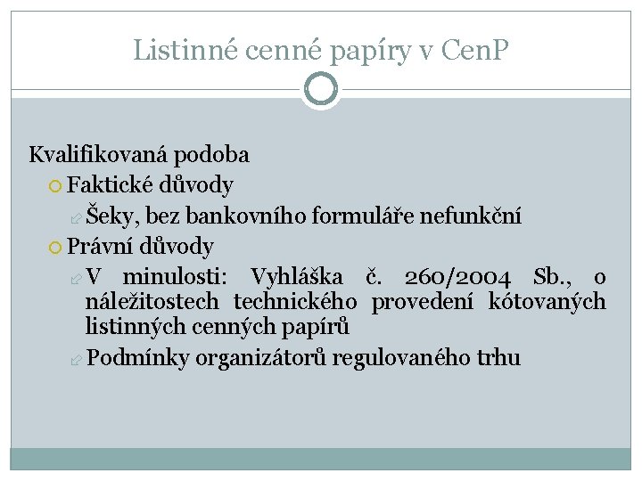 Listinné cenné papíry v Cen. P Kvalifikovaná podoba Faktické důvody Šeky, bez bankovního formuláře