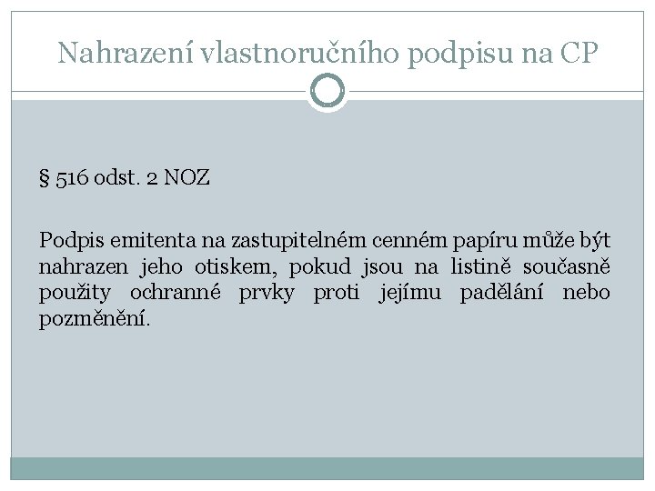 Nahrazení vlastnoručního podpisu na CP § 516 odst. 2 NOZ Podpis emitenta na zastupitelném