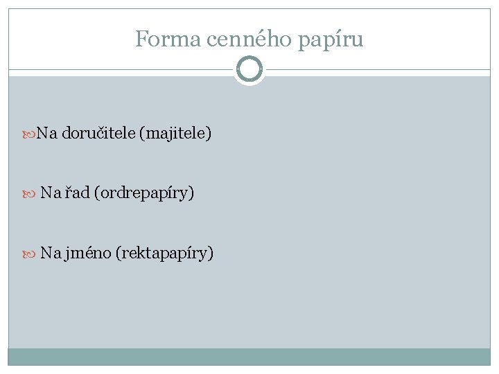 Forma cenného papíru Na doručitele (majitele) Na řad (ordrepapíry) Na jméno (rektapapíry) 