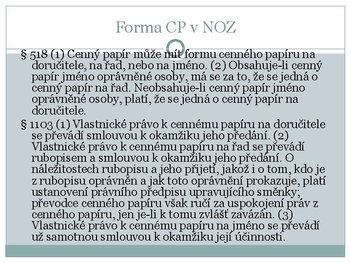 Forma CP v NOZ § 518 (1) Cenný papír může mít formu cenného papíru
