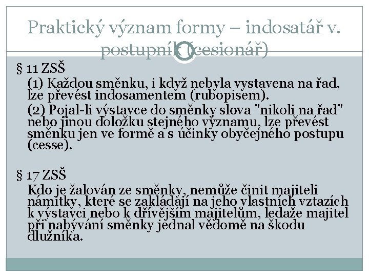 Praktický význam formy – indosatář v. postupník (cesionář) § 11 ZSŠ (1) Každou směnku,